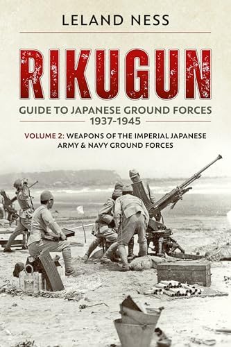 Rikugun: Guide to Japanese Ground Forces 1937-1945: Volume 1